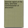 Biennial Report Of The Dairy And Food Commissioner Of Wisconsin door Wisconsin Dairy and Food Commission