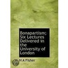 Bonapartism; Six Lectures Delivered In The University Of London door H. A. Fisher