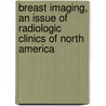 Breast Imaging, An Issue Of Radiologic Clinics Of North America door Robyn L. Birdwell