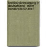 Breitbandversorgung in Deutschland - mehr Bandbreite für alle? door Onbekend