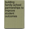Building Family-School Partnerships to Improve Student Outcomes by Christopher G. Petr