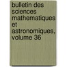 Bulletin Des Sciences Mathematiques Et Astronomiques, Volume 36 by Publ France. Minist