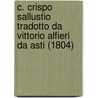 C. Crispo Sallustio Tradotto Da Vittorio Alfieri Da Asti (1804) by Sallust