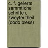 C. F. Gellerts Sammtliche Schriften, Zweyter Theil (Dodo Press) door Christian Furchtegott Gellert