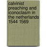 Calvinist Preaching and Iconoclasm in the Netherlands 1544 1569 door Phyllis Mack Crew