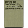 Camino del Explorador, El - Como Descubri La Conexion Universal door Edgar Mitchell