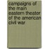 Campaigns of the Main Eastern Theater of the American Civil War