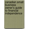 Canadian Small Business Owner's Guide to Financial Independence door Lynne Everatt