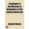 Catalogue Of The Museum Of Antiquities Of The Sydney University door Edward Reeve