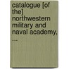 Catalogue [Of The] Northwestern Military And Naval Academy, ... door Northwestern Naval Military And Academy