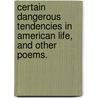 Certain Dangerous Tendencies In American Life, And Other Poems. door Houghton Osgood