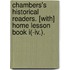 Chambers's Historical Readers. [With] Home Lesson Book I(-Iv.).