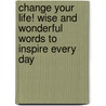 Change Your Life! Wise And Wonderful Words To Inspire Every Day door Allen Klein