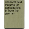 Chemical Field Lectures For Agriculturists; Tr. From The German door Julius Adolph Stöckhardt