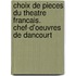 Choix De Pieces Du Theatre Francais. Chef-D'Oeuvres De Dancourt