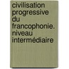 Civilisation progressive du francophonie. Niveau intermédiaire by Unknown