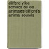Clifford y los Sonidos de los Animales/Clifford's Animal Sounds