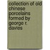 Collection Of Old Chinese Porcelains Formed By George R. Davies