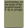 Commentary On The Book Of The Prophet Isaiah, Tr. By W. Pringle door Jean [Comms on the Bible] Calvin