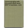 Communicating With Microsoft Office Word 2007 In Business, Core by Joseph Manzo
