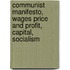 Communist Manifesto, Wages Price And Profit, Capital, Socialism