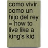 Como Vivir Como un Hijo del Rey = How to Live Like a King's Kid door Harold Hill