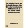 Complied Charter And Revised Ordinances Of The City Of Hartford by Hartford Charters