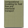 Computational Modeling For Fluid Flow And Interfacial Transport by Wei Shyy