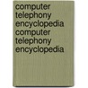Computer Telephony Encyclopedia Computer Telephony Encyclopedia door Richard Grigonis