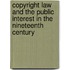 Copyright Law And The Public Interest In The Nineteenth Century