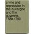 Crime and Repression in the Auvergne and the Guyenne, 1720-1790
