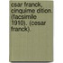 Csar Franck, Cinquime Dition. (Facsimile 1910). (Cesar Franck).