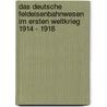 Das deutsche Feldeisenbahnwesen im Ersten Weltkrieg 1914 - 1918 door Onbekend