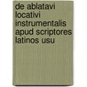 De Ablatavi Locativi Instrumentalis Apud Scriptores Latinos Usu door Wilhelm Ebrard