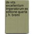 De Vita Excellentium Imperatorum Ex Editione Quarta J. H. Bremi