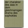 Der Charakter Des Aias In Dem Gleichnamigen Drama Des Sophokles door Mascheck Heinrich