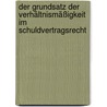 Der Grundsatz der Verhältnismäßigkeit im Schuldvertragsrecht door Michael Stürner