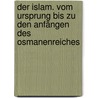 Der Islam. Vom Ursprung bis zu den Anfängen des Osmanenreiches by Unknown