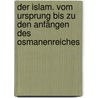 Der Islam. Vom Ursprung bis zu den Anfängen des Osmanenreiches door Onbekend