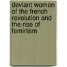 Deviant Women Of The French Revolution And The Rise Of Feminism door Lisa Beckstrand