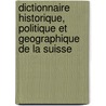 Dictionnaire Historique, Politique Et Geographique De La Suisse door Vincenz Bernhard Von Tscharner