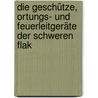 Die Geschütze, Ortungs- und Feuerleitgeräte der schweren Flak by Werner Muller