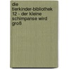 Die Tierkinder-Bibliothek 12 - Der kleine Schimpanse wird groß door Sandra Grimm