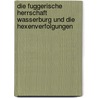 Die fuggerische Herrschaft Wasserburg und die Hexenverfolgungen door Karl Heinz Burmeister