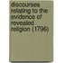 Discourses Relating To The Evidence Of Revealed Religion (1796)