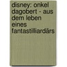 Disney: Onkel Dagobert - Aus dem Leben eines Fantastilliardärs by Carl Banks