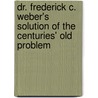 Dr. Frederick C. Weber's Solution Of The Centuries' Old Problem by Frederick Clarence Weber