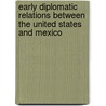 Early Diplomatic Relations Between The United States And Mexico door William Ray Manning