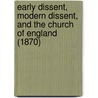 Early Dissent, Modern Dissent, And The Church Of England (1870) by Joseph Rawson Lumby