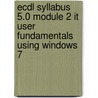 Ecdl Syllabus 5.0 Module 2 It User Fundamentals Using Windows 7 door Cia Training Ltd